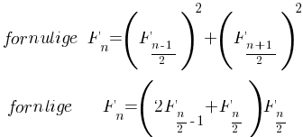 {matrix{2}{2}
{
  {for n ulige}{F_{n} = {(F_{{n-1}/2}})^2+{(F_{{n+1}/2}})^2} 
  {for n lige}{F_{n} = (2F_{n/2-1}+F_{n/2})F_{n/2}}

}
}