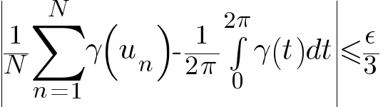 delim{|}{{1/N} sum{n=1}{N}{gamma(u_n)} - 1/{2 pi} int{0}{2 pi}{gamma(t) dt}}{|} <= epsilon/3